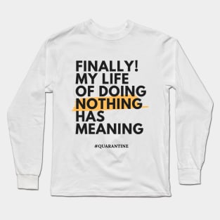 Finally! My life of doing nothing has meaning Long Sleeve T-Shirt